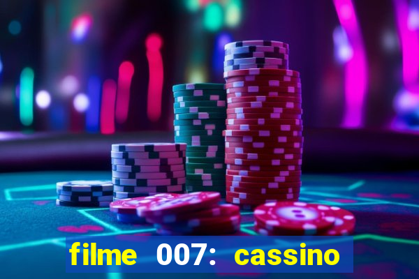 filme 007: cassino royale completo dublado